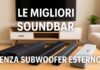 Le migliori soundbar 2025 senza subwoofer esterno, per audio avvolgente in ingombri ristretti Le migliori soundbar 2025 senza subwoofer esterno, per audio avvolgente in ingombri ristretti